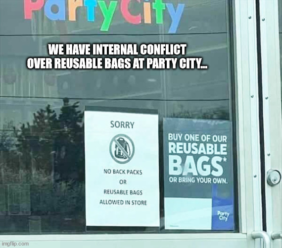 WE HAVE INTERNAL CONFLICT OVER REUSABLE BAGS AT PARTY CITY... | image tagged in durl earl | made w/ Imgflip meme maker