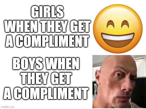 relatable? | GIRLS WHEN THEY GET A COMPLIMENT; BOYS WHEN THEY GET A COMPLIMENT | image tagged in boys vs girls | made w/ Imgflip meme maker