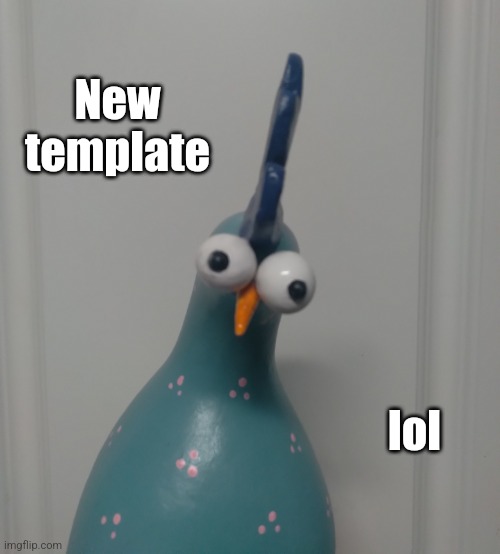 Goofy blue chicken | New template; lol | image tagged in goofy blue chicken | made w/ Imgflip meme maker