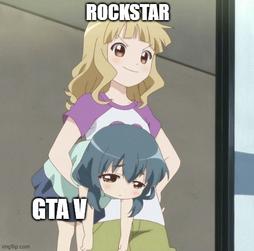 Dude this game has literally been out since 2013, let it rest. | ROCKSTAR; GTA V | image tagged in anime carry | made w/ Imgflip meme maker
