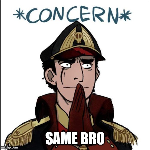 commissar concern | SAME BRO | image tagged in commissar concern | made w/ Imgflip meme maker