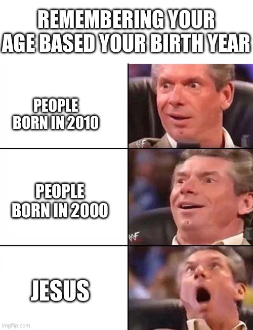 REMEMBERING YOUR AGE BASED YOUR BIRTH YEAR; PEOPLE BORN IN 2010; PEOPLE BORN IN 2000; JESUS | made w/ Imgflip meme maker