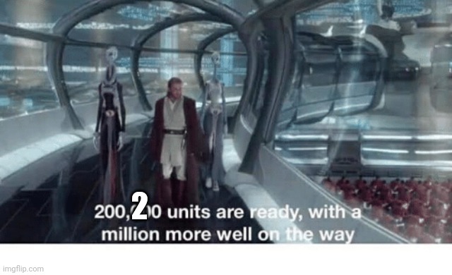 20000 units ready and a million more on the way | 2 | image tagged in 20000 units ready and a million more on the way | made w/ Imgflip meme maker