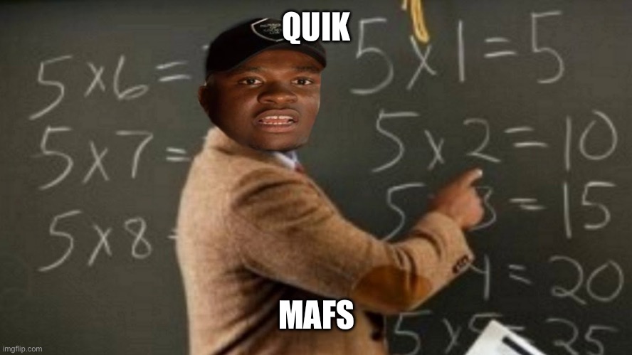 quick maths | QUIK MAFS | image tagged in quick maths | made w/ Imgflip meme maker