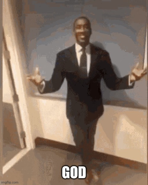 smiling black guy in suit | GOD | image tagged in smiling black guy in suit | made w/ Imgflip meme maker