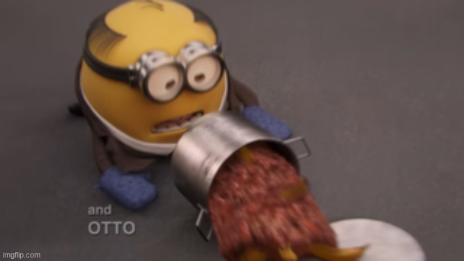 otto spills his minion chili like a fucking dumbass | image tagged in otto spills his chili like a fucking dumbass | made w/ Imgflip meme maker