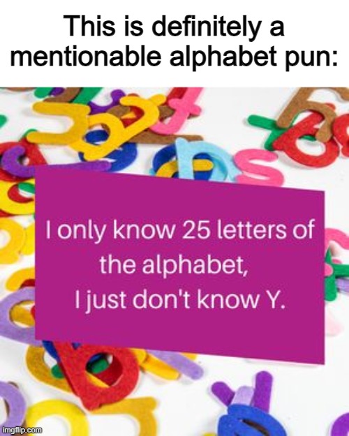 XDDD | This is definitely a mentionable alphabet pun: | image tagged in wepost | made w/ Imgflip meme maker