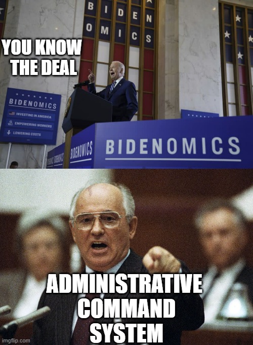 Bidenomics = SOVIET-TYPE PLANNED ECONOMY in concert with WEF Globalists | YOU KNOW 
THE DEAL; ADMINISTRATIVE 
COMMAND
SYSTEM | image tagged in bidenomics,mikhail gorbachev,john kerry,globalism,angela merkel,tony blair | made w/ Imgflip meme maker