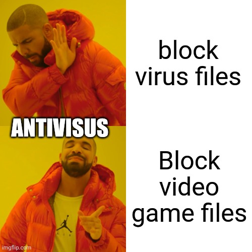 my antivirus is bad | block virus files; ANTIVISUS; Block video game files | image tagged in memes,drake hotline bling,antivirus | made w/ Imgflip meme maker