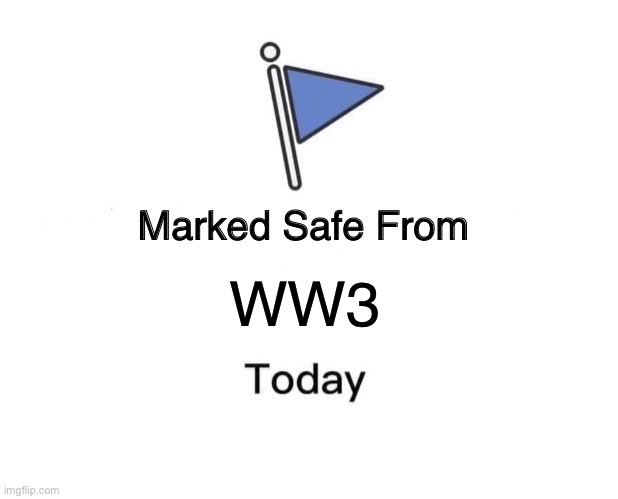 Marked Safe From Meme | WW3 | image tagged in memes,marked safe from | made w/ Imgflip meme maker