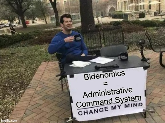 TURKISH F-16's | Bidenomics 
= 
Administrative
Command System | image tagged in memes,change my mind | made w/ Imgflip meme maker