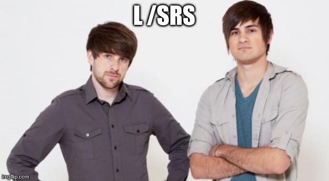 Smosh don't care | L /SRS | image tagged in smosh don't care | made w/ Imgflip meme maker