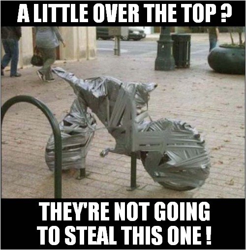 This Anti-Theft Method Is Costing A Fortune In Duct Tape ! | A LITTLE OVER THE TOP ? THEY'RE NOT GOING TO STEAL THIS ONE ! | image tagged in bike,theft,duct tape | made w/ Imgflip meme maker