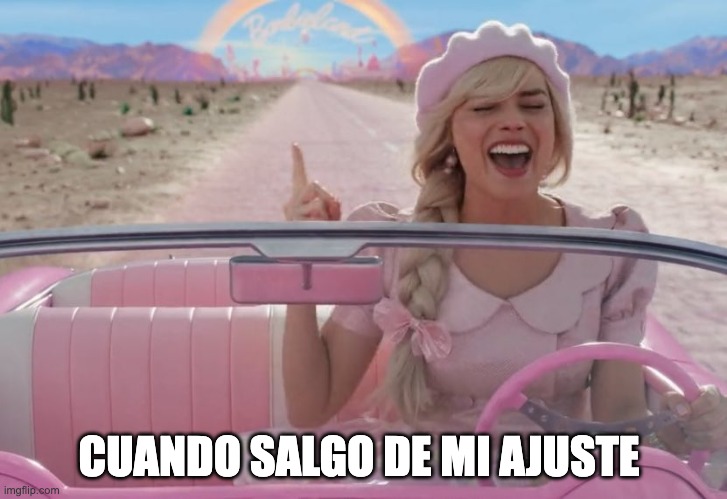 margot robbie barbie driving | CUANDO SALGO DE MI AJUSTE | image tagged in margot robbie barbie driving | made w/ Imgflip meme maker