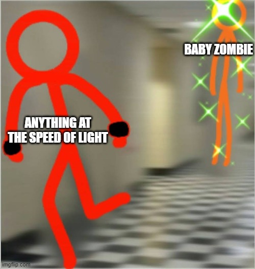yes | BABY ZOMBIE; ANYTHING AT THE SPEED OF LIGHT | image tagged in run alan becker edition,minecraft,minecraft memes,baby zombie | made w/ Imgflip meme maker