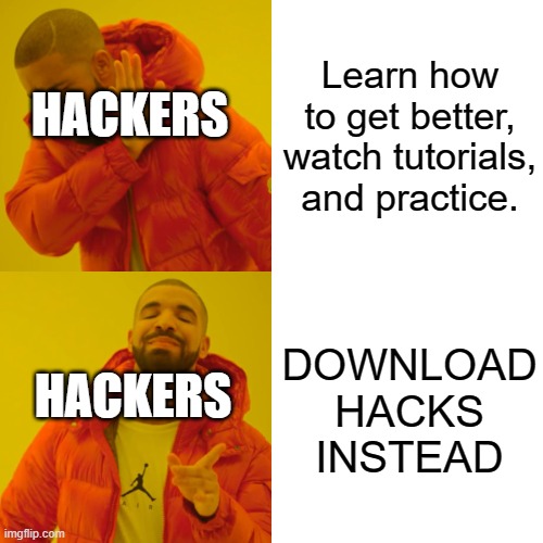 Drake Hotline Bling Meme | Learn how to get better, watch tutorials, and practice. HACKERS; DOWNLOAD HACKS INSTEAD; HACKERS | image tagged in memes,drake hotline bling,minecraft,minecraft memes,hackers | made w/ Imgflip meme maker