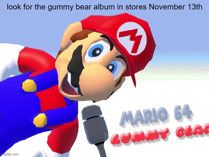 https://www.youtube.com/watch?v=CtJrA0_DnDE | look for the gummy bear album in stores November 13th | made w/ Imgflip meme maker