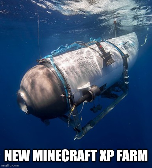 Oceangate 2 | NEW MINECRAFT XP FARM | image tagged in oceangate 2 | made w/ Imgflip meme maker