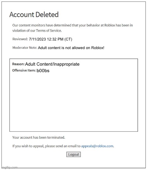 Roblox banned me forever for saying boobs I’m crying rn | 7/11/2023 12:32 PM (CT); Adult content is not allowed on Roblox! Adult Content/Inappropriate; b00bs | image tagged in banned from roblox,inappropriate,funny meme,roblox meme,banned,moderation system | made w/ Imgflip meme maker