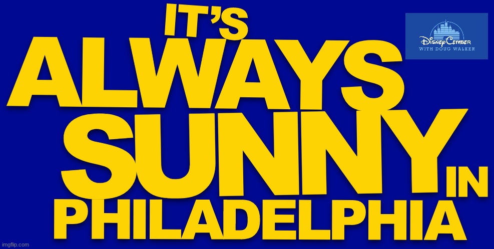 disneycember: it's always sunny in philadelphia | image tagged in disneycember,nostalgia critic,it's always sunny in philidelphia | made w/ Imgflip meme maker