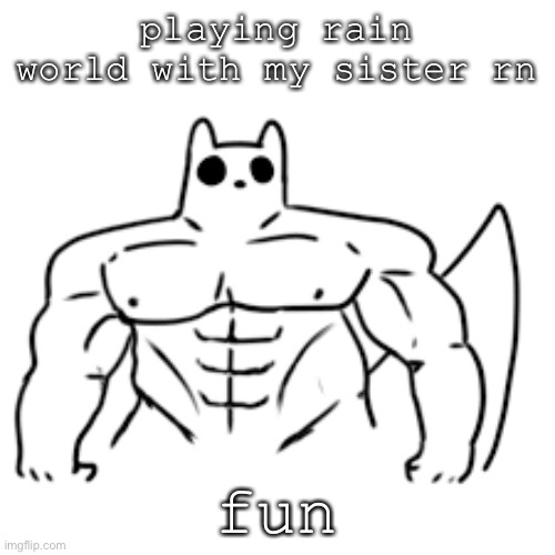 gain world | playing rain world with my sister rn; fun | image tagged in gain world | made w/ Imgflip meme maker