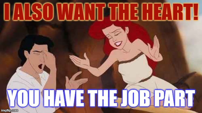 i want the heart with the part! | I ALSO WANT THE HEART! YOU HAVE THE JOB PART | made w/ Imgflip meme maker