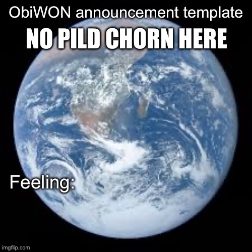 ObiWON announcement template | NO PILD CHORN HERE | image tagged in obiwon announcement template | made w/ Imgflip meme maker