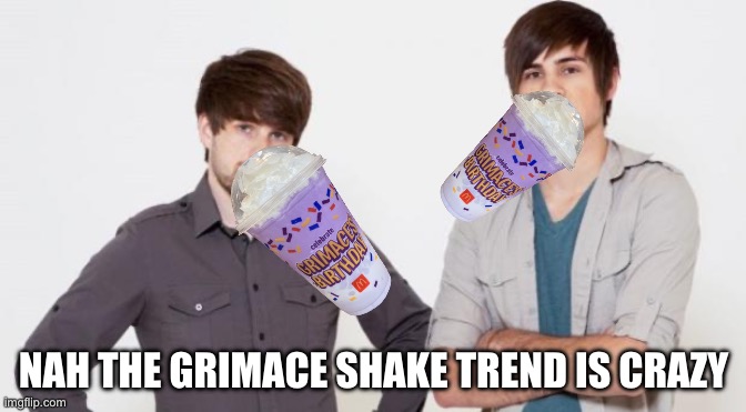 Smosh don't care | NAH THE GRIMACE SHAKE TREND IS CRAZY | image tagged in smosh don't care | made w/ Imgflip meme maker