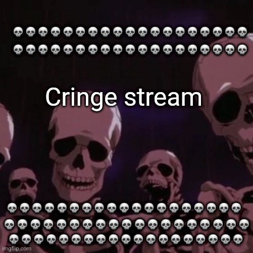 roasting skeletons | 💀💀💀💀💀💀💀💀💀💀💀💀💀💀💀💀💀💀💀; 💀💀💀💀💀💀💀💀💀💀💀💀💀💀💀💀💀💀💀; Cringe stream; 💀💀💀💀💀💀💀💀💀💀💀💀💀💀💀💀💀💀💀; 💀💀💀💀💀💀💀💀💀💀💀💀💀💀💀💀💀💀💀; 💀💀💀💀💀💀💀💀💀💀💀💀💀💀💀💀💀💀💀 | image tagged in roasting skeletons | made w/ Imgflip meme maker