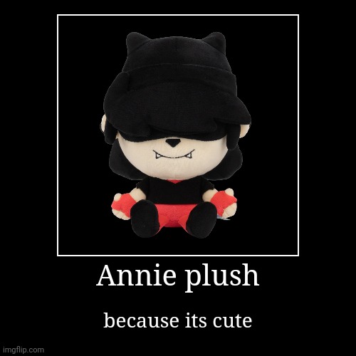 Annie plush | because its cute | image tagged in funny,demotivationals | made w/ Imgflip demotivational maker