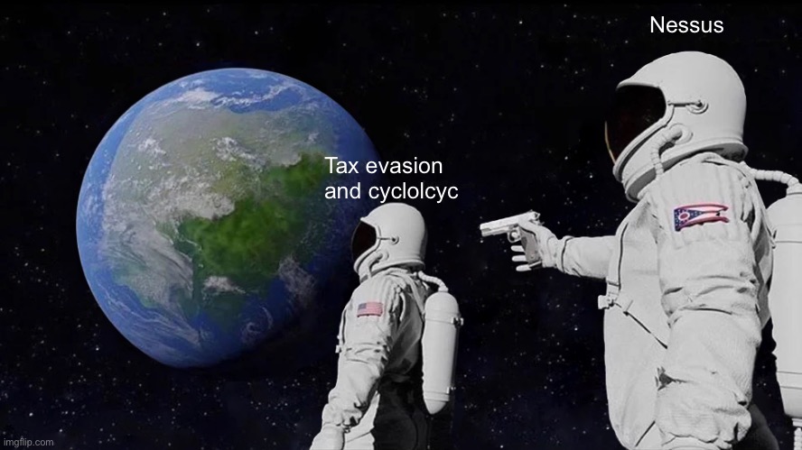 Always Has Been Meme | Tax evasion and cyclolcyc Nessus | image tagged in memes,always has been | made w/ Imgflip meme maker