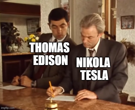 Edison vs Tesla | THOMAS 
EDISON; NIKOLA 
TESLA | image tagged in memes,funny memes,nikola tesla,thomas edison,mr bean,mr bean copying | made w/ Imgflip meme maker