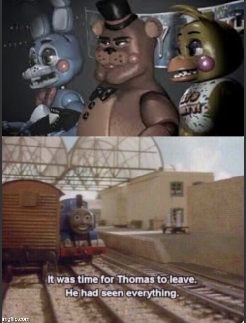 Thomas is done | image tagged in fnaf,it was time for thomas to leave,thomas the train,handsome,toy freddy | made w/ Imgflip meme maker