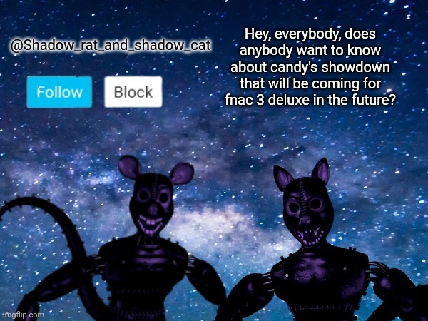 I will tell you about it in the comment section | Hey, everybody, does anybody want to know about candy's showdown that will be coming for fnac 3 deluxe in the future? | image tagged in shadow rat and cat announcement page | made w/ Imgflip meme maker