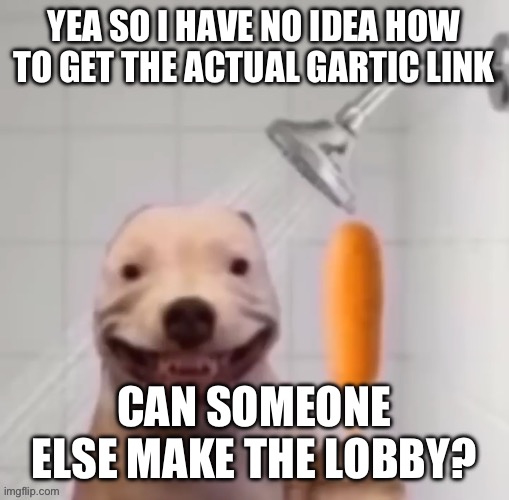 (nsmb_course_clear.mp4) | YEA SO I HAVE NO IDEA HOW TO GET THE ACTUAL GARTIC LINK; CAN SOMEONE ELSE MAKE THE LOBBY? | image tagged in nsmb_course_clear mp4 | made w/ Imgflip meme maker