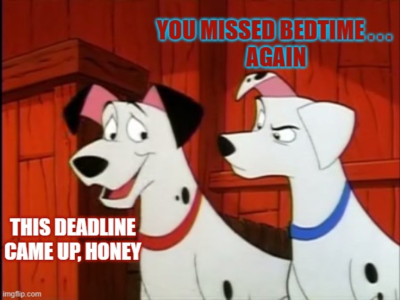 always working | YOU MISSED BEDTIME . . . 
AGAIN; THIS DEADLINE CAME UP, HONEY | image tagged in distracted boyfriend | made w/ Imgflip meme maker