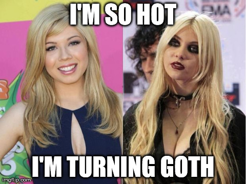 I'M SO HOT I'M TURNING GOTH | image tagged in jennette goth | made w/ Imgflip meme maker