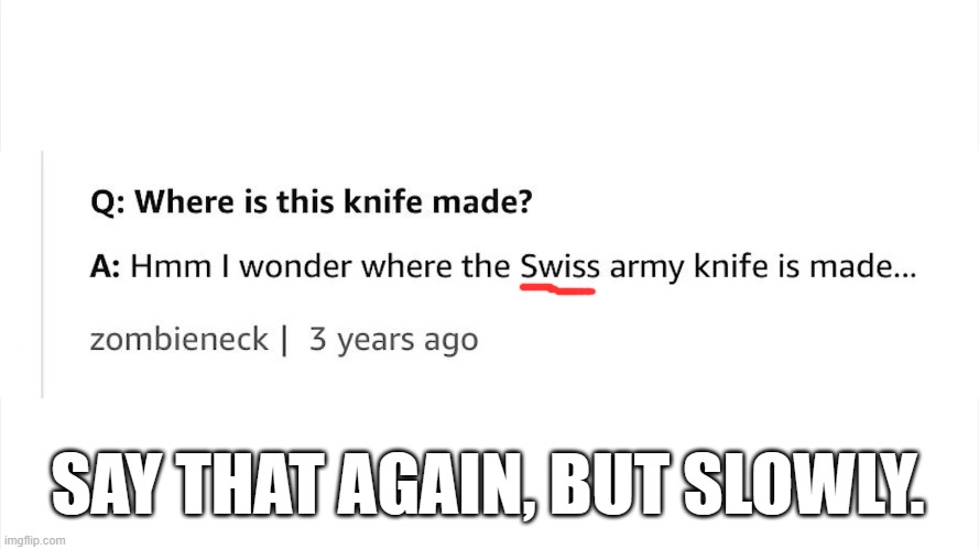 SAY THAT AGAIN, BUT SLOWLY. | image tagged in amazon,swiss army knife,switzerland | made w/ Imgflip meme maker