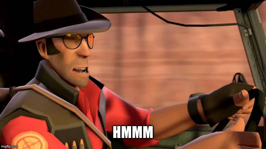 TF2 Sniper driving | HMMM | image tagged in tf2 sniper driving | made w/ Imgflip meme maker