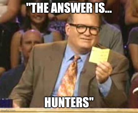 Who's line is it anyway... | "THE ANSWER IS... HUNTERS" | image tagged in who's line is it anyway | made w/ Imgflip meme maker