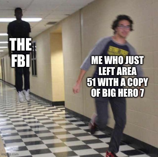 When will that be a real movie?? I wanna know… | THE FBI; ME WHO JUST LEFT AREA 51 WITH A COPY OF BIG HERO 7 | image tagged in floating boy chasing running boy | made w/ Imgflip meme maker