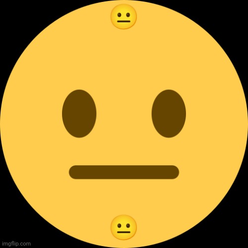 Neutral Emoji | ? ? | image tagged in neutral emoji | made w/ Imgflip meme maker
