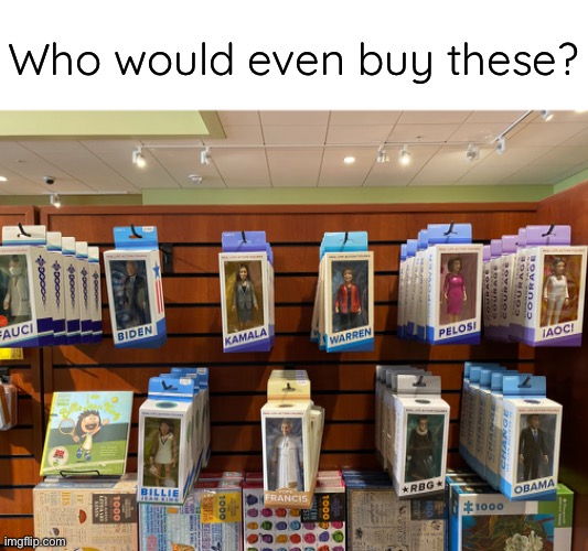 barf bag, please | Who would even buy these? | image tagged in political,picture,dolls,who would buy these,so dumb,in my opinion | made w/ Imgflip meme maker