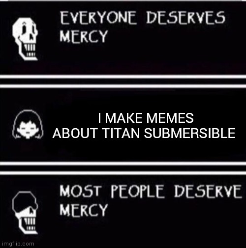 Bruh | I MAKE MEMES ABOUT TITAN SUBMERSIBLE | image tagged in mercy undertale,titan,submersible | made w/ Imgflip meme maker