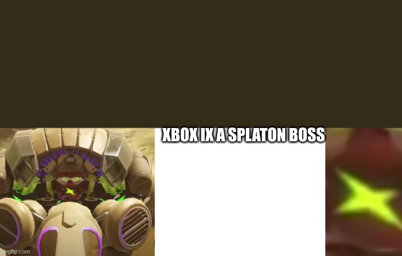 XBOX IX A SPLATON BOSS | image tagged in splatoon,xbox | made w/ Imgflip meme maker