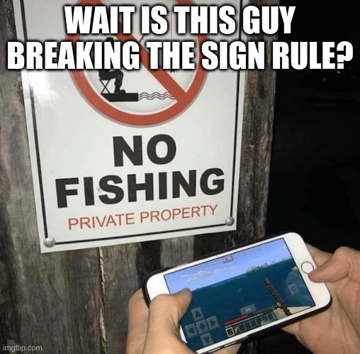 https://www.ebaumsworld.com/pictures/35-people-who-do-what-they-want/85979341/?image=85979354 | WAIT IS THIS GUY BREAKING THE SIGN RULE? | image tagged in memes | made w/ Imgflip meme maker