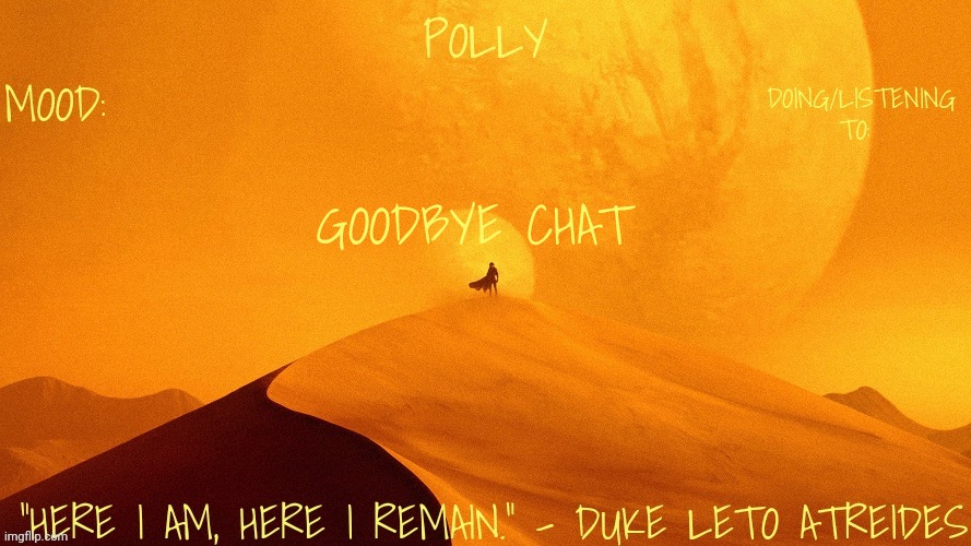 Polly's dune temp | GOODBYE CHAT | image tagged in polly's dune temp | made w/ Imgflip meme maker