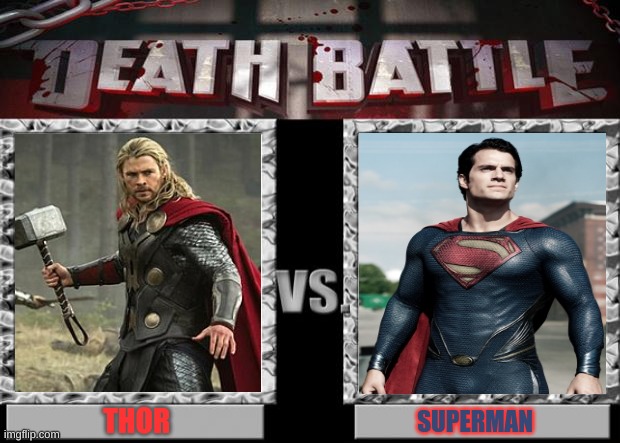 Thor V Superman | THOR; SUPERMAN | image tagged in death battle | made w/ Imgflip meme maker
