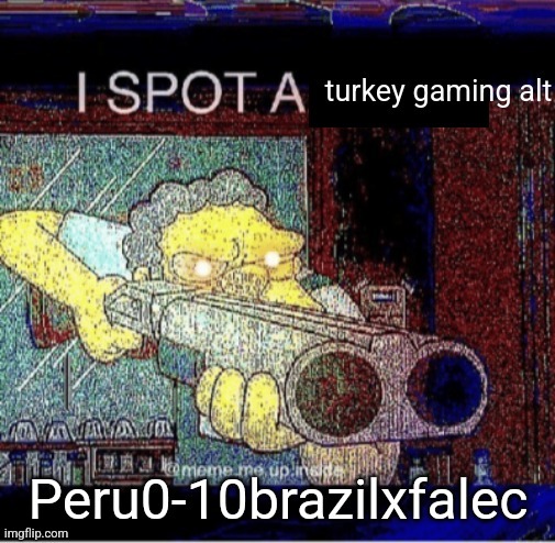 image tagged in turkey,gaming,i spot a turkey alt | made w/ Imgflip meme maker
