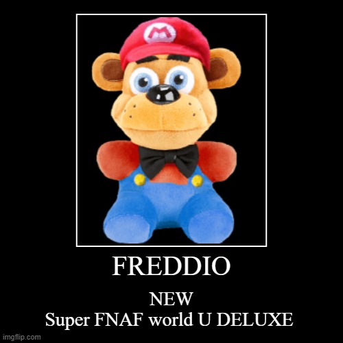 new super fnaf | FREDDIO | NEW
Super FNAF world U DELUXE | image tagged in funny,demotivationals | made w/ Imgflip demotivational maker